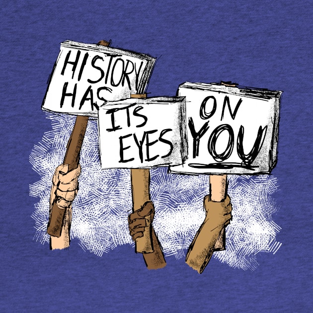 Protest - History Has Eyes on You by MrPandaDesigns